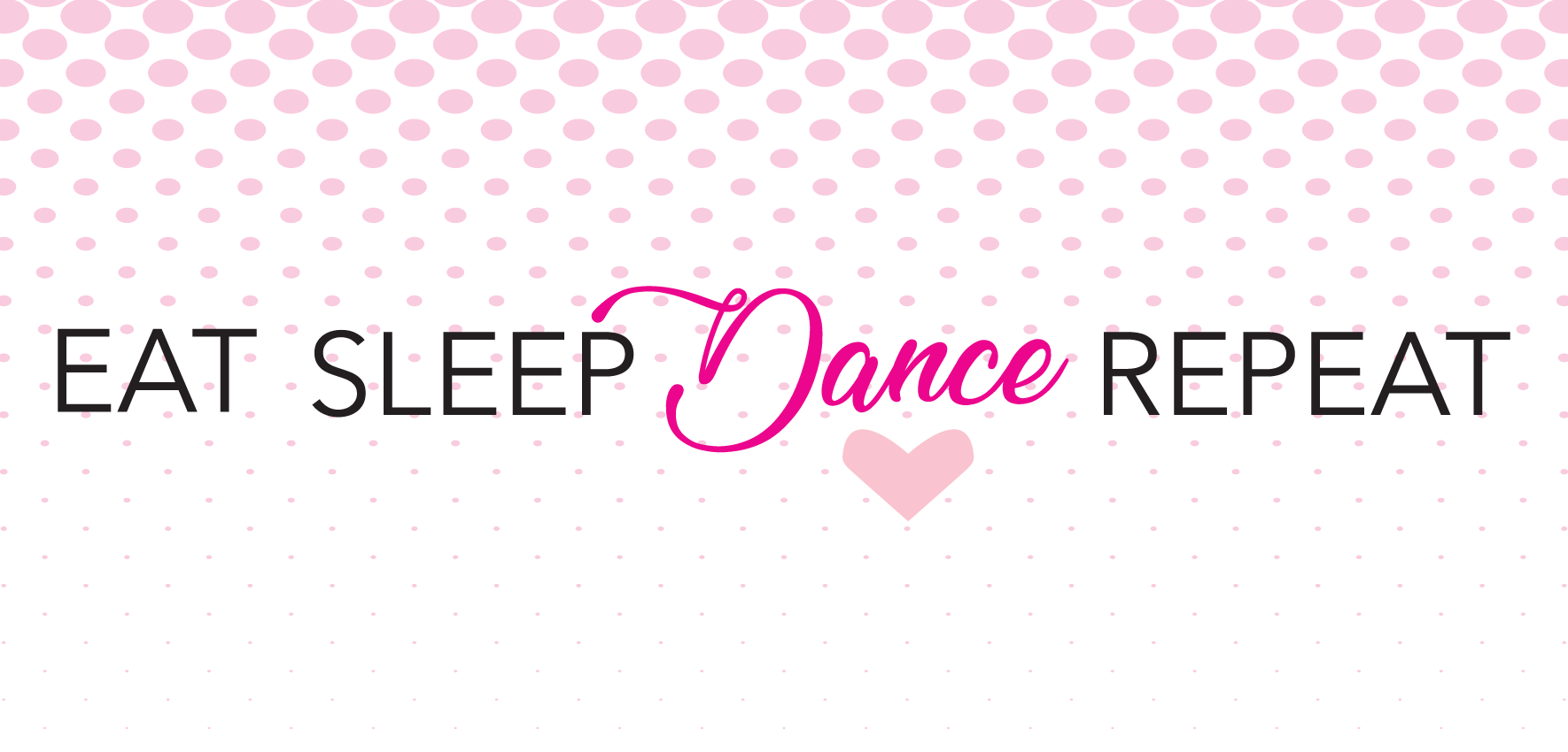 Eat Sleep dance repeat